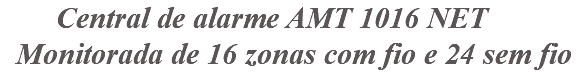 &nbsp;Central de alarme AMT 1016 NET Monitorada de 16 zonas com fio e 24 sem fio