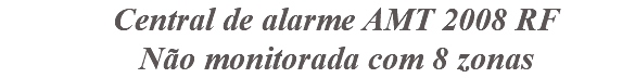 &nbsp;Central de alarme AMT 2008 RF Não monitorada com 8 zonas