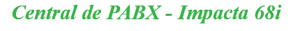 &nbsp;Central de PABX - Impacta 68i