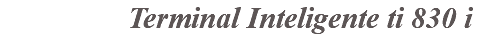 &nbsp;Terminal Inteligente ti 830 i