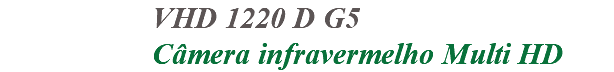 &nbsp;VHD 1220 D G5 Câmera infravermelho Multi HD